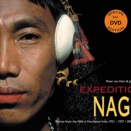 Expedition Naga: Diaries from the Hills in Northeast India 1921 - 1937 and 2002 - 2006