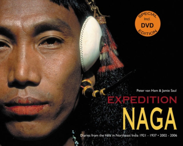 Expedition Naga: Diaries from the Hills in Northeast India 1921 - 1937 and 2002 - 2006