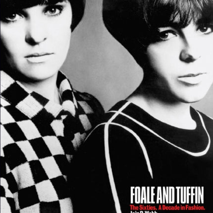 Foale and Tuffin: The Sixties. a Decade in Fashion