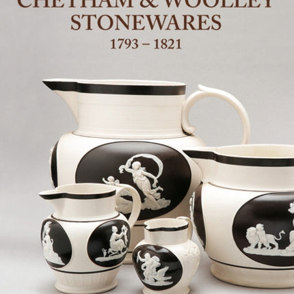 Chetham & Woolley Stonewares: 1793-1821