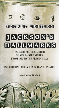 Jackson’s Hallmarks, Pocket Edition: English Scottish Irish Silver & Gold Marks From 1300 to the Present Day