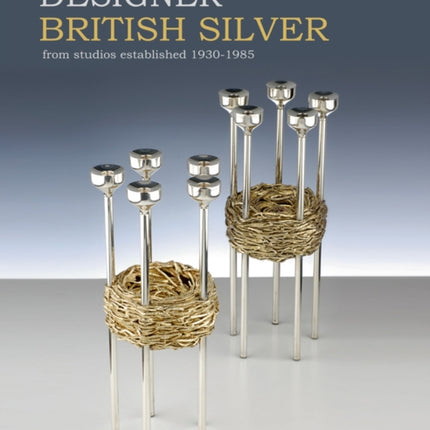 Designer British Silver: From Studios Established 1930-1985