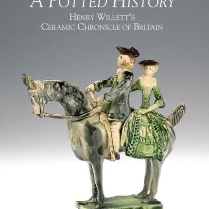 A Potted History: Henry Willett's Ceramic Chronicle of Britain