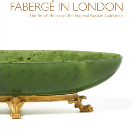 Faberge in London: The British Branch of the Imperial Russian Goldsmith