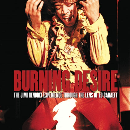 Burning Desire: The Jimi Hendrix Experience Through the Lens of Ed Caraeff