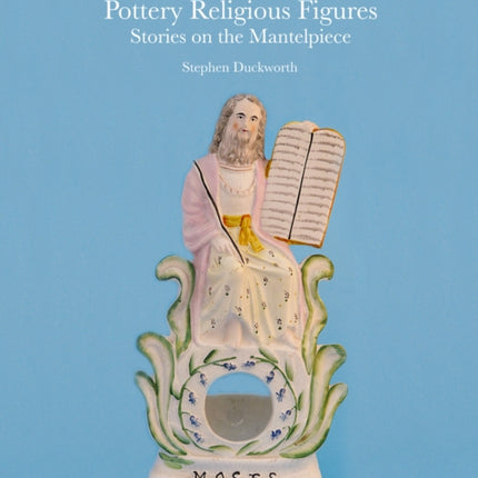 Victorian Staffordshire Pottery Religious Figures: Stories on the Mantelpiece