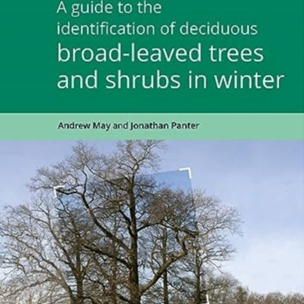 A Guide to the Identification of Deciduous Broad - Leaved Trees and Shrubs in Winter