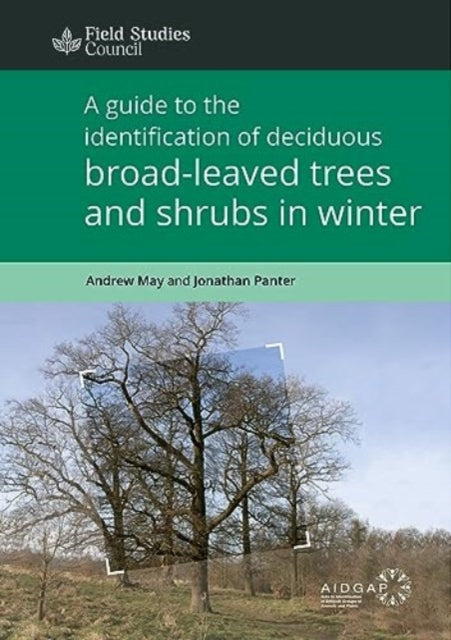 A Guide to the Identification of Deciduous Broad - Leaved Trees and Shrubs in Winter