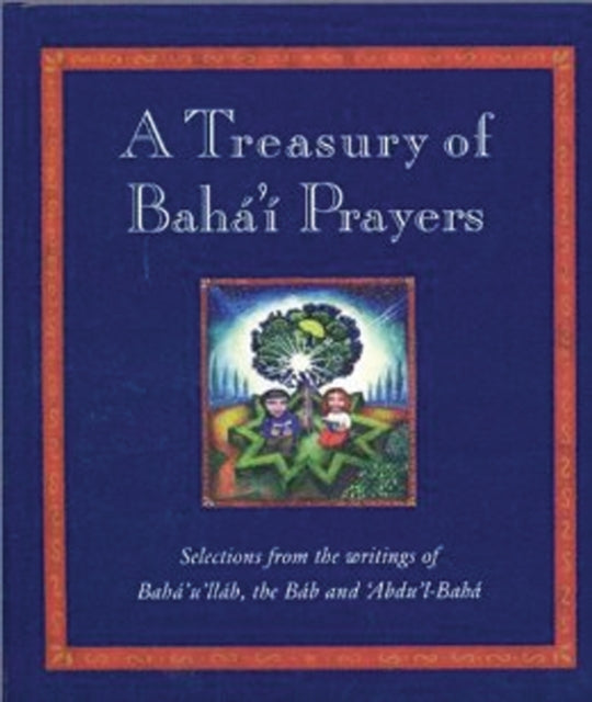 A Treasury of Baha'i Prayers: Selections from the writings of Baha'u'llah, the Bab and 'Abdu'l-Baha