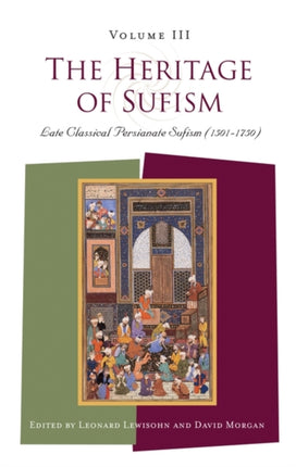 The Heritage of Sufism: Late Classical Persianate Sufism (1501-1750) v. 3