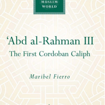 'Abd al-Rahman III: The First Cordoban Caliph
