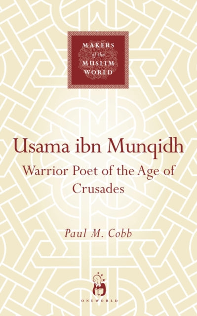 Usama ibn Munqidh: Warrior-Poet of the Age of Crusades