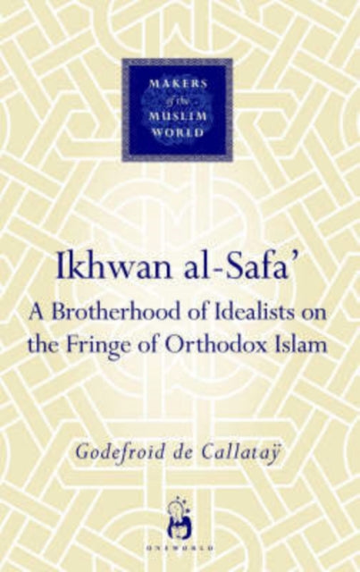 Ikhwan al-Safa': A Brotherhood of Idealists on the Fringe of Orthodox Islam