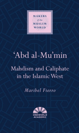 'Abd al-Mu'min: Mahdism and Caliphate in the