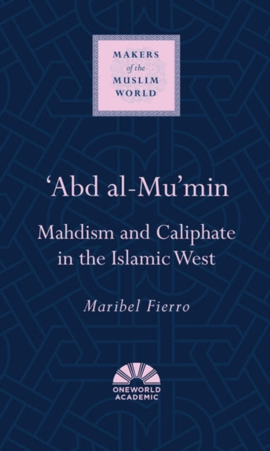 'Abd al-Mu'min: Mahdism and Caliphate in the