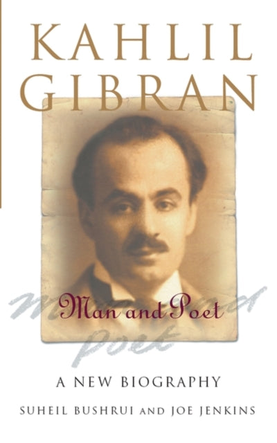 Kahlil Gibran: Man and Poet