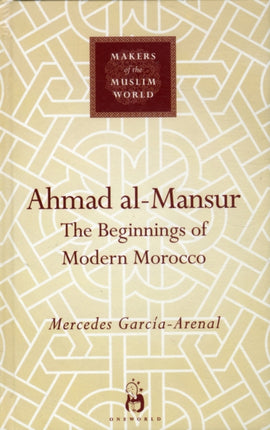 Ahmad al-Mansur: The Beginnings of Modern Morocco