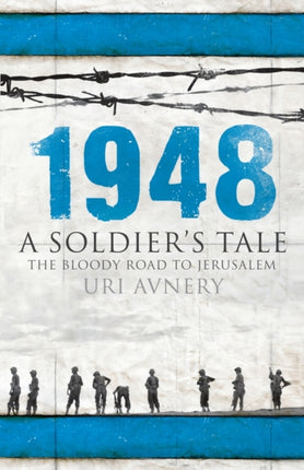 1948: A Soldier's Tale - The Bloody Road to Jerusalem