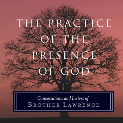 The Practice of the Presence of God: Conversations and Letters of Brother Lawrence