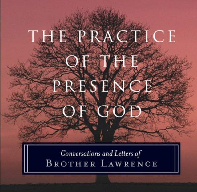 The Practice of the Presence of God: Conversations and Letters of Brother Lawrence