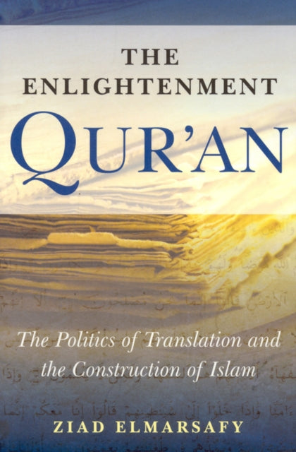 The Enlightenment Qur'an: The Politics of Translation and the Construction of Islam