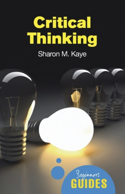 Critical Thinking: A Beginner's Guide