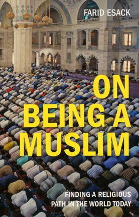 On Being a Muslim: Finding a Religious Path in the World Today