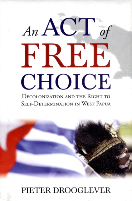 An Act of Free Choice: Decolonisation and the