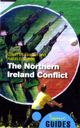 The Northern Ireland Conflict: A Beginner's Guide