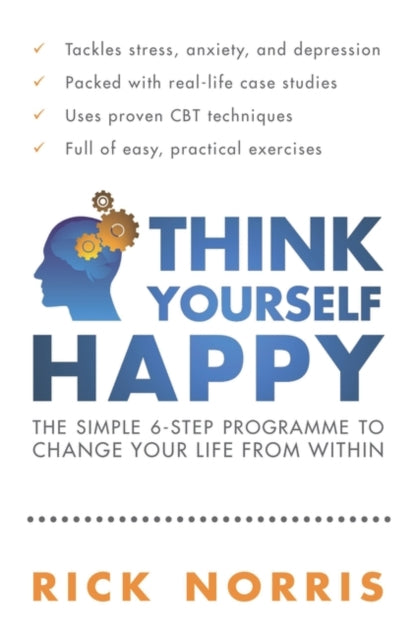 Think Yourself Happy: The Simple 6-Step Programme to Change Your Life from Within