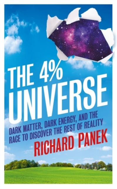 The 4-Percent Universe: Dark Matter, Dark Energy, and the Race to Discover the Rest of Reality