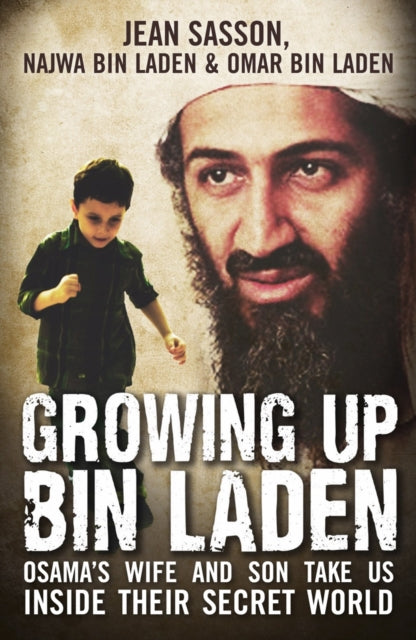 Growing Up Bin Laden: Osama's Wife and Son Take Us Inside their Secret World