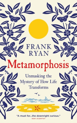 Metamorphosis: Unmasking the Mystery of How Life Transforms