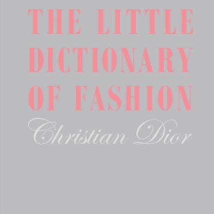 The Little Dictionary of Fashion: A Guide to Dress Sense for Every Woman