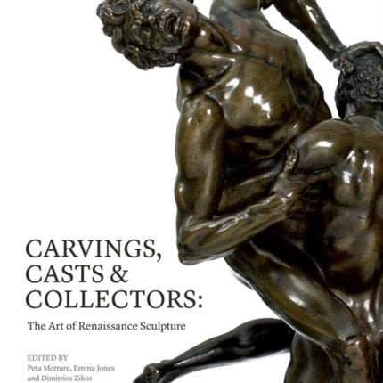 Carvings, Casts & Collectors: The Art of Renaissance Sculpture