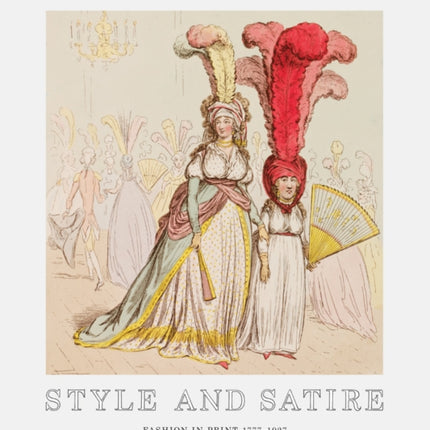 Style and Satire: Fashion in Print 1777-1927