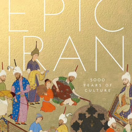 Epic Iran: 5000 Years of Culture