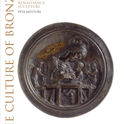 The Culture of Bronze: Making and Meaning in Renaissance Sculpture