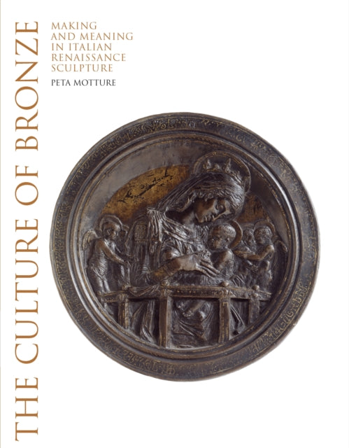 The Culture of Bronze: Making and Meaning in Renaissance Sculpture