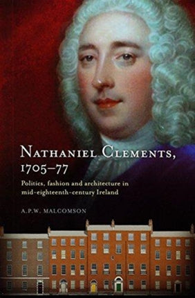 Nathaniel Clements (1705 - 77): Politics, Fashion and Architecture in Mid-Eighteenth Century Ireland