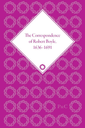 The Correspondence of Robert Boyle 16361691