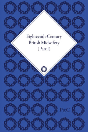 EighteenthCentury British Midwifery Part I