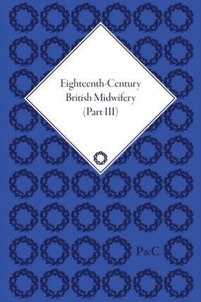 EighteenthCentury British Midwifery Part III