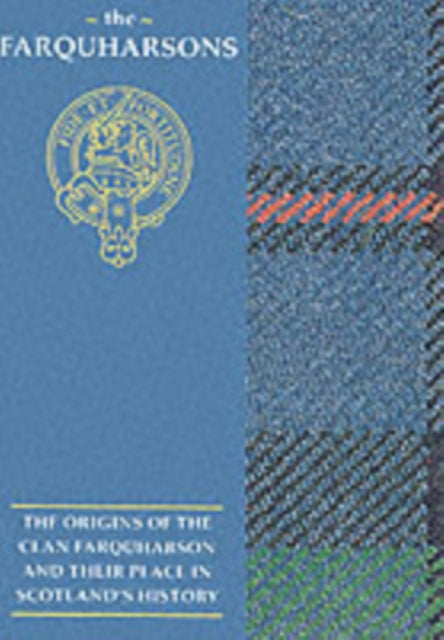 The Farquharsons: The Origins of the Clan Farquharson and Their Place in History