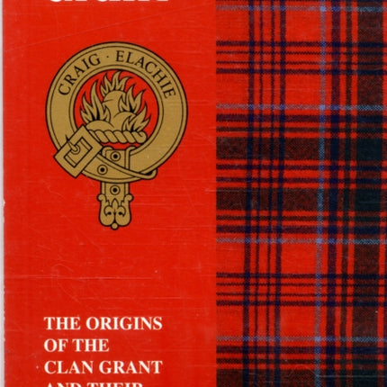 The Grant: The Origins of the Clan Grant and Their Place in History