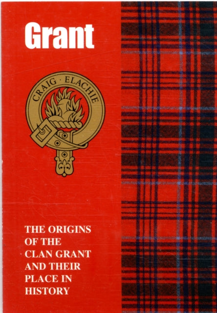 The Grant: The Origins of the Clan Grant and Their Place in History