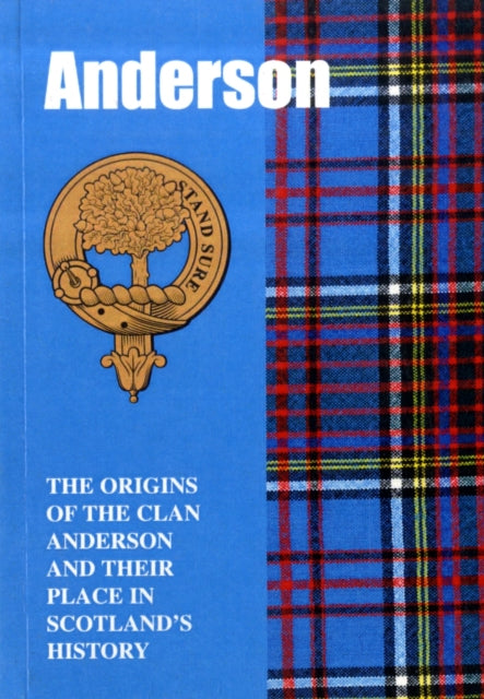 The Anderson: The Origins of the Clan Anderson and Their Place in History