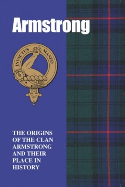 The Armstrongs: The Origins of the Clan Armstrong and Their Place in History