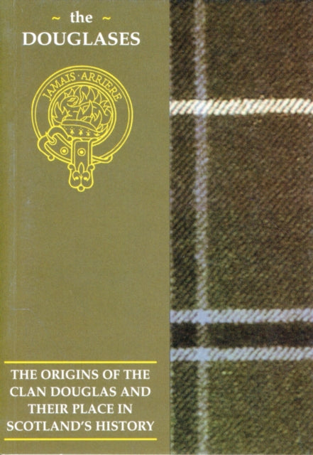 The Douglas: The Origins of the Clan Douglas and Their Place in History