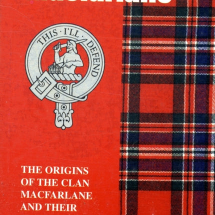 The MacFarlane: The Origins of the Clan MacFarlane and Their Place in History